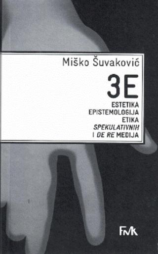 3e estetika, epistemologija, etika spekulativnih i de re medija miško šuvaković 