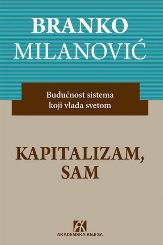 kapitalizam, sam budućnost sistema koji vlada svetom branko milanović 