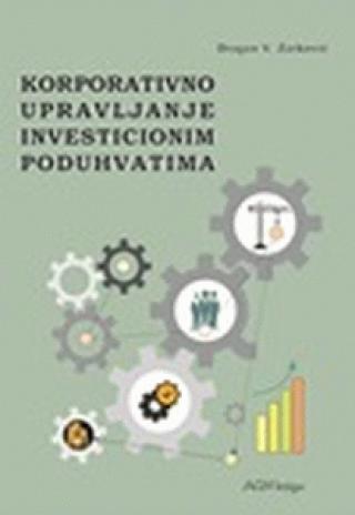 korporativno upravljanje investicionim poduhvatima dragan v žarković 