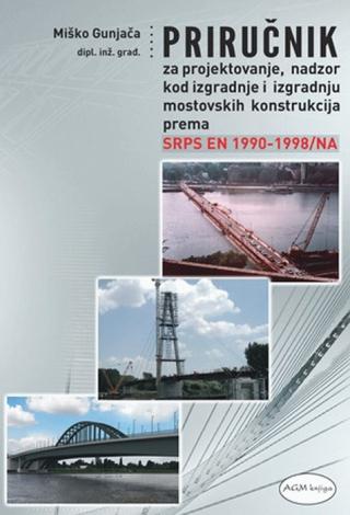 priručnik za projektovanje, nadzor kod izgradnje i izgradnju mostovskih konstrukcija prema sps en 1990 1998 na miško gunjača 