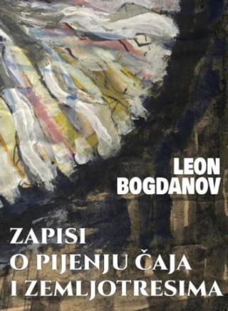 zapisi o pijenju čaja i zemljotresima leon bogdanov 