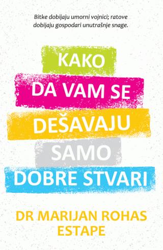 kako da vam se dešavaju samo dobre stvari marijan rohas estape 