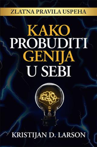 kako probuditi genija u sebi otkrijte neograničeni potencijal svoga uma kristijan d larson 