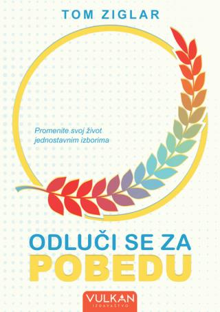 odluči se za pobedu promenite svoj život jednostavnim izborima tom ziglar 