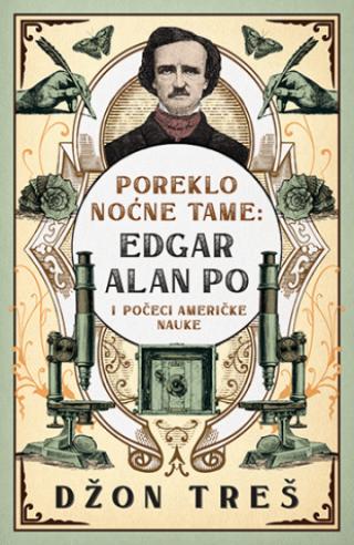 poreklo noćne tame edgar alan po i počeci američke nauke džon treš 