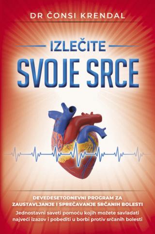 izlečite svoje srce devedesetodnevni program za izlečenje srčanog oboljenja čonsi krendal 