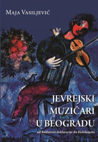jevrejski muzičari u beogradu od balfurove deklaracije do holokausta maja vasiljević 