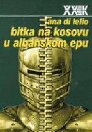 bitka na kosovu u albanskom epu ana di lelio 