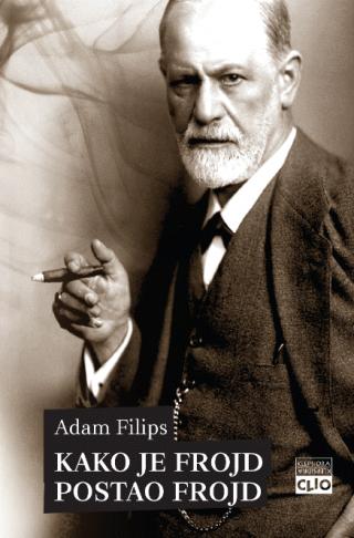 kako je frojd postao frojd rađanje psihoanalitičara adam filips 
