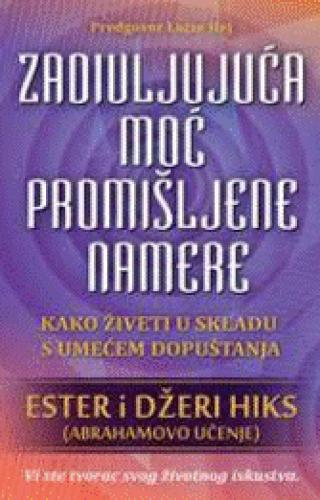 zadivljujuća moć promišljene namere džeri hiks ester hiks 