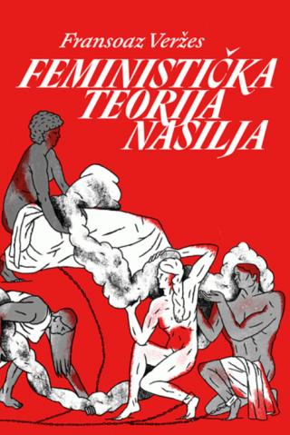 feministička teorija nasilja fransoaz veržes 