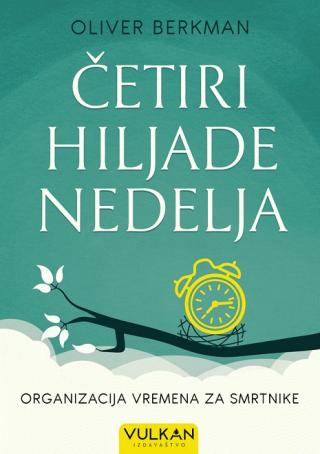 četiri hiljade nedelja organizacija vremena za smrtnike oliver berkman 