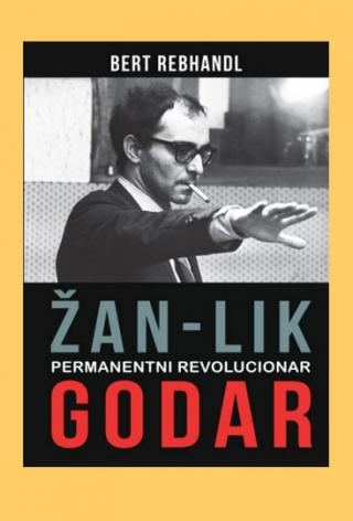 žan lik godar permanentni revolucionar bert rebhandl 