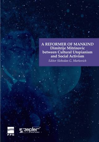a reformer of mankind dimitrije mitrovic between cultural utopianism and social activism slobodan g marković 