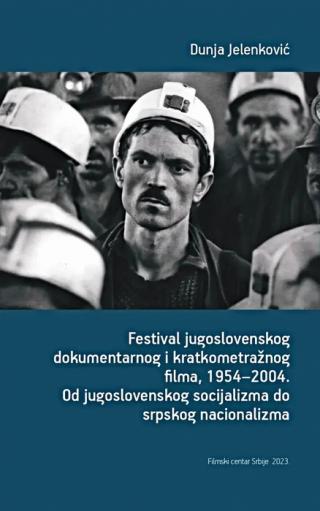 festival jugoslovenskog dokumentarnog i kratkometražnog filma, 1954 2004 dunja jelenković 