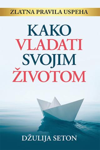 kako vladati svojim životom džulija seton 