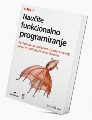naučite funkcionalno programiranje, savladajte kompleksnost programskog koda razmišljajući funkcionalno jack widman 