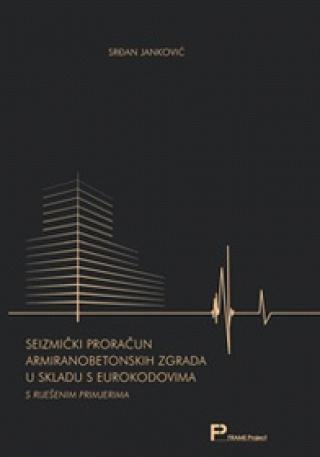 seizmički proračun armiranobetonskih zgrada u skladu s eurokodovima s riješenim primjerima srđan janković 