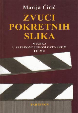 zvuci pokretnih slika muzika u srpskom jugoslovenskom filmu marija ćirić 