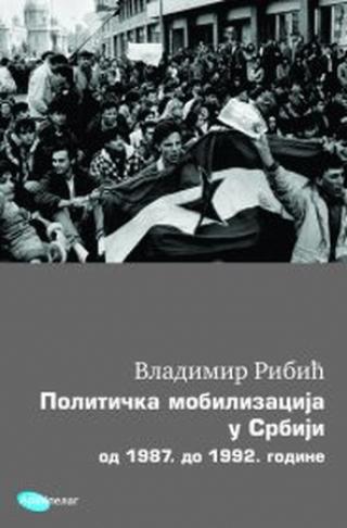 politička mobilizacijau srbiji od 1987 do 1992 godine vladimir ribić 