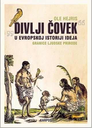  divlji čovek u evropskoj istoriji ideja granice ljudske prirode ole hejris 