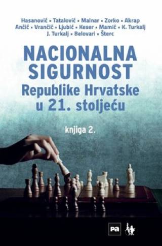 nacionalna sigurnost republike hrvatske u 21 stoljeću knjiga 2 aziz hasanović dario malnar dražen ljubić duje ančić gordan akrap ivana keser josip turkalj krešimir mamić kristian turkalj marko vrančić marta zorko siniša tatalović stjepan šterc tomislav belovari 