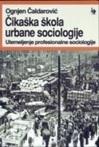 čikaška škola urbane sociologije utemeljenje profesionalne sociologije ognjen čaldarović 