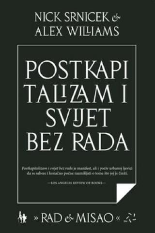 postkapitalizam i svijet bez rada alex williams nick srnicek 