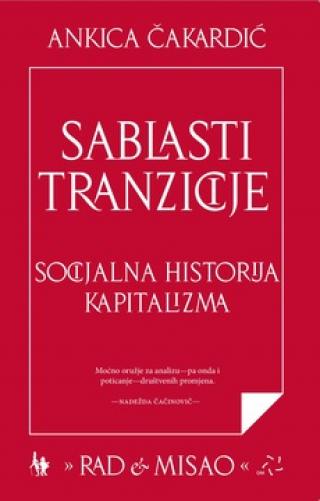 sablasti tranzicije socijalna historija kapitalizma ankica čakardić 