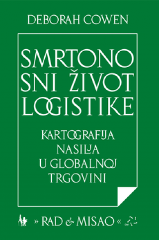 smrtonosni život logistike kartografija nasilja u globalnoj trgovini deborah cowen 