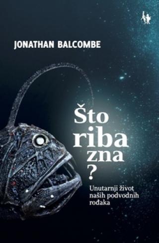 što riba zna unutarnji život naših podvodnih rođaka jonathan balcombe 