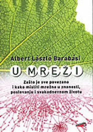 u mreži zašto je sve povezano i kako misliti mrežno u znanosti, poslovanju i svakodnevnom životu albert laszlo barabasi 