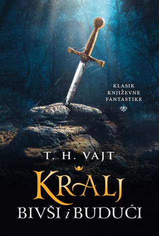 kralj bivši i budući t h vajt 