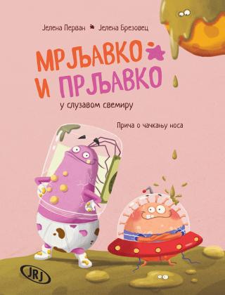 mrljavko i prljavko u sluzavom svemiru priča o čačkanju nosa jelena brezovec jelena pervan 