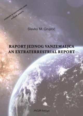 raport jednog vanzemaljca an extraterrestrial report slavko grujičić 