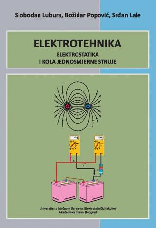 elektrotehnika elektrostatika i kola jednosmjerne struje božidar popović slobodan lubura srđan lale 
