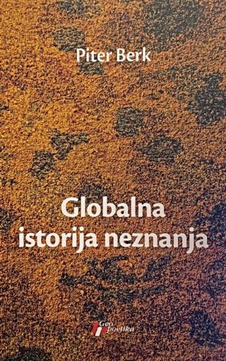 globalna istorija neznanja piter berk 