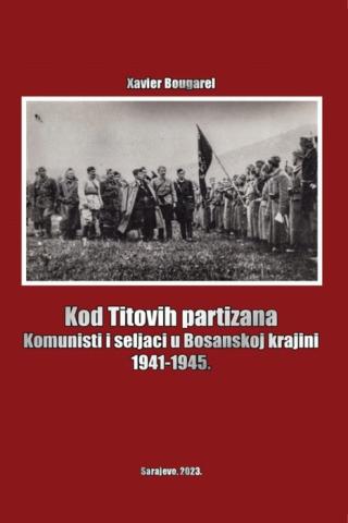 kod titovih partizana komunisti i seljaci u bosanskoj krajini 1941 1945 xavier bougarel 