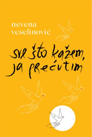 sve što kažem ja prećutim nevena veselinović 