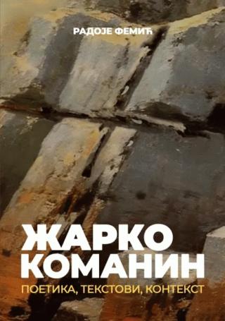 žarko komanin poetika, tekstovi, kontekst radoje femić 