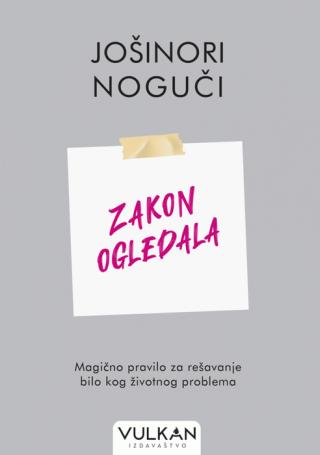 zakon ogledala magično pravilo za rešavanje bilo kog životnog problema jošinori noguči 