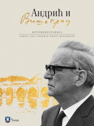 andrić i višegrad fotomonografija andrić and višegrad photo monograph grupa autora 