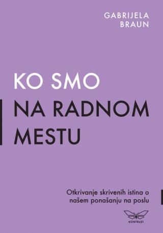 ko smo na radnom mestu otkrivanje skrivenih istina o našem ponašanju na poslu gabrijela braun 