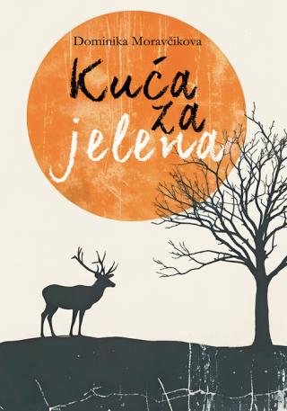 kuća za jelena dominika moravčikova 