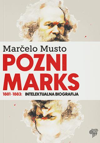 pozni marks 1881 1883 intelektualna biografija marčelo musto 