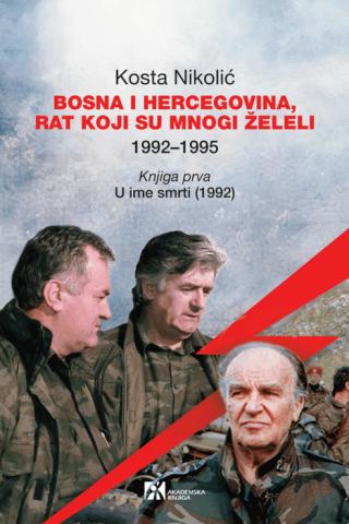 bosna i hercegovina rat koji su mnogi želeli 1992 1995 knj 1, u ime smrti 1992 kosta nikolić 