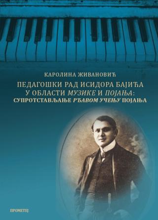 pedagoški rad isidora bajića u oblasti muzike i pojanja karolina živanović 