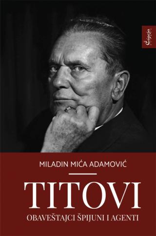 titovi obaveštajci špijuni i agenti miladin adamović 