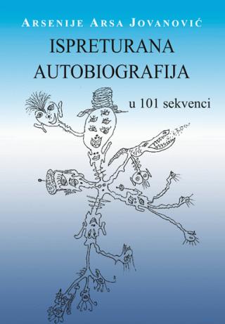 ispreturana autobiografija u 101 sekvenci arsenije arsa jovanović 
