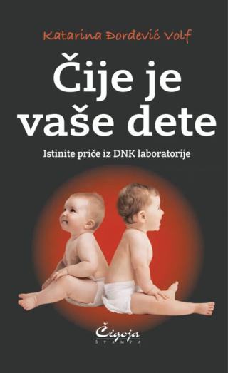 čije je vaše dete istinite priče iz dnk laboratorije katarina đorđević volf 